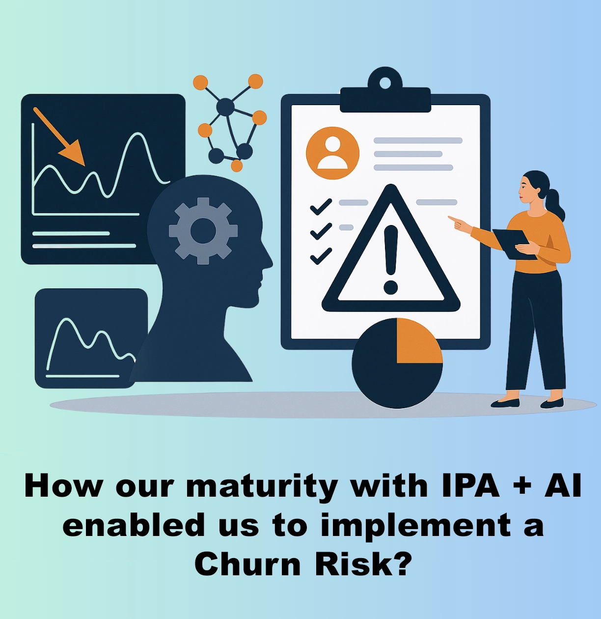 How Our Maturity with IPA + AI Enabled Us to Implement a Churn Risk Framework